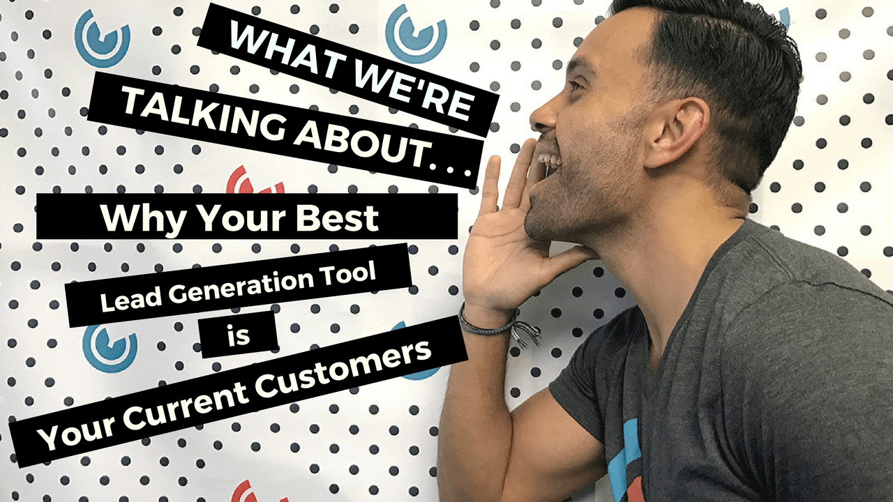 Your Greatest Lead Generation Tool Is Your Current Customers