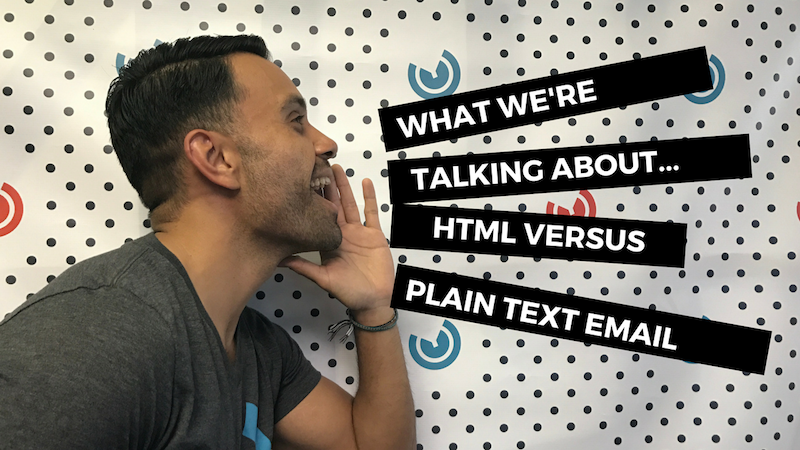What We're Talking About...HTML vs Plain Text Emails