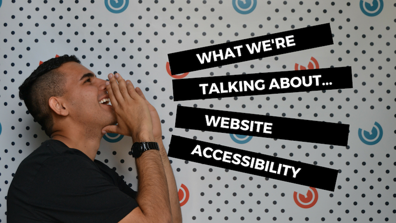 What We're Talking About...Website Accessibility